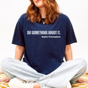Do Something About It Tshirt, Gift For Sophie Cunningham Fan BWK